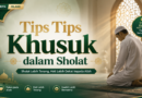 Tips Tips Khusuk dalam Sholat